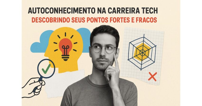 Homem pensativo com ilustrações de elementos gráficos ao fundo, como um cérebro com lâmpada acesa, uma lupa com check verde e um gráfico radar com marcação em X, representando o autoconhecimento e a análise de pontos fortes e fracos na carreira tech.
